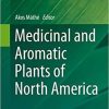 Medicinal and Aromatic Plants of North America (Medicinal and Aromatic Plants of the World, 6) 1st ed. 2020 Edition