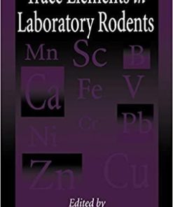 Trace Elements in Laboratory Rodents (Methods in Nutritional Research) 1st Edition