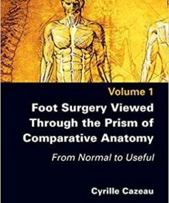 Foot Surgery Viewed Through the Prism of Comparative Anatomy: From Normal to Useful 1st Edition