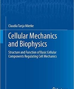 Cellular Mechanics and Biophysics: Structure and Function of Basic Cellular Components Regulating Cell Mechanics (Biological and Medical Physics, Biomedical Engineering) 1st ed. 2020 Edition