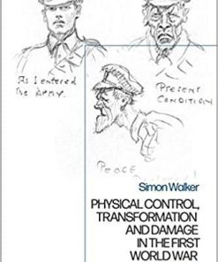 Physical Control, Transformation and Damage in the First World War: War Bodies