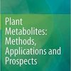 Plant Metabolites: Methods, Applications and Prospects 1st ed. 2020 Edition