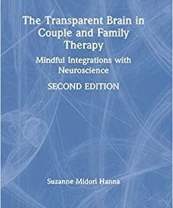 The Transparent Brain in Couple and Family Therapy: Mindful Integrations with Neuroscience 2nd Edition