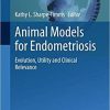 Animal Models for Endometriosis: Evolution, Utility and Clinical Relevance (Advances in Anatomy, Embryology and Cell Biology, 232) 1st ed. 2020 Edition