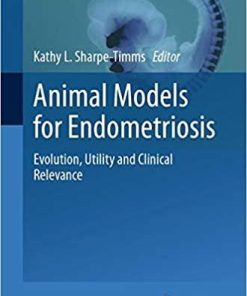 Animal Models for Endometriosis: Evolution, Utility and Clinical Relevance (Advances in Anatomy, Embryology and Cell Biology, 232) 1st ed. 2020 Edition