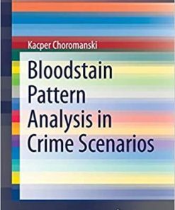 Bloodstain Pattern Analysis in Crime Scenarios (SpringerBriefs in Applied Sciences and Technology) 1st ed. 2020 Edition