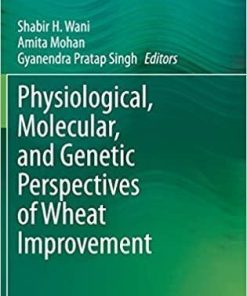 Physiological, Molecular, and Genetic Perspectives of Wheat Improvement 1st ed. 2021 Edition