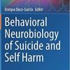 Behavioral Neurobiology of Suicide and Self Harm (Current Topics in Behavioral Neurosciences, 46) 1st ed. 2020 Edition