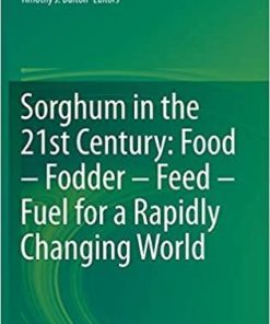 Sorghum in the 21st Century: Food – Fodder – Feed – Fuel for a Rapidly Changing World 1st ed. 2020 Edition