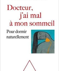 Docteur, j’ai mal à mon sommeil: Pour dormir naturellement (French Edition)