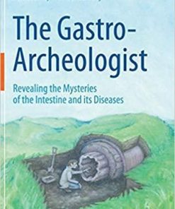 The Gastro-Archeologist: Revealing the Mysteries of the Intestine and its Diseases 1st ed. 2021 Edition