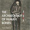 The Archaeology of Human Bones 3rd Edition