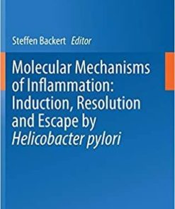 Molecular Mechanisms of Inflammation: Induction, Resolution and Escape by Helicobacter pylori (Current Topics in Microbiology and Immunology (421)) 1st ed. 2019 Edition