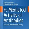 Fc Mediated Activity of Antibodies: Structural and Functional Diversity (Current Topics in Microbiology and Immunology (423)) 1st ed. 2019 Edition