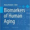 Biomarkers of Human Aging (Healthy Ageing and Longevity (10)) 1st ed. 2019 Edition