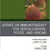 Update in Immunotherapy for Aeroallergens, Foods, and Venoms, An Issue of Immunology and Allergy Clinics of North America (Volume 40-1) (The Clinics: Internal Medicine, Volume 40-1) Updated Edition