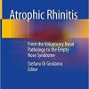 Atrophic Rhinitis: From the Voluptuary Nasal Pathology to the Empty Nose Syndrome 1st ed. 2020 Edition