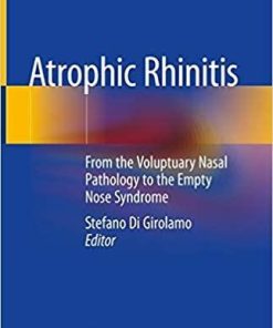 Atrophic Rhinitis: From the Voluptuary Nasal Pathology to the Empty Nose Syndrome 1st ed. 2020 Edition