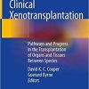 Clinical Xenotransplantation: Pathways and Progress in the Transplantation of Organs and Tissues Between Species 1st ed. 2020 Edition