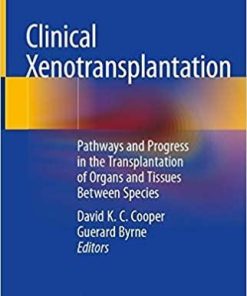 Clinical Xenotransplantation: Pathways and Progress in the Transplantation of Organs and Tissues Between Species 1st ed. 2020 Edition