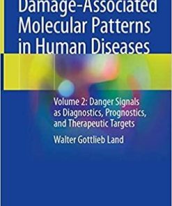 Damage-Associated Molecular Patterns in Human Diseases: Volume 2: Danger Signals as Diagnostics, Prognostics, and Therapeutic Targets 1st ed. 2020 Edition