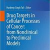 Drug Targets in Cellular Processes of Cancer: From Nonclinical to Preclinical Models 1st ed. 2020 Edition