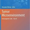 Tumor Microenvironment: Hematopoietic Cells – Part B (Advances in Experimental Medicine and Biology, 1273) 1st ed. 2020 Edition