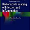 Radionuclide Imaging of Infection and Inflammation: A Pictorial Case-Based Atlas 2nd Edition