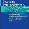 Primary and Secondary Immunodeficiency: A Case-Based Guide to Evaluation and Management 1st ed. 2021 Edition