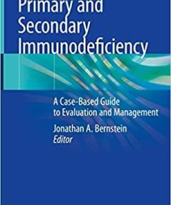 Primary and Secondary Immunodeficiency: A Case-Based Guide to Evaluation and Management 1st ed. 2021 Edition