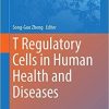 T Regulatory Cells in Human Health and Diseases (Advances in Experimental Medicine and Biology, 1278) 1st ed. 2021 Edition