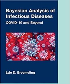 Bayesian Analysis of Infectious Diseases: COVID-19 and Beyond (Chapman & Hall/CRC Biostatistics Series) 1st Edition