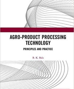 Agro-Product Processing Technology: Principles and Practice 1st Edition