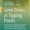 Gene Drives at Tipping Points: Precautionary Technology Assessment and Governance of New Approaches to Genetically Modify Animal and Plant Populations 1st ed. 2020 Edition