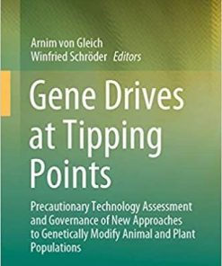 Gene Drives at Tipping Points: Precautionary Technology Assessment and Governance of New Approaches to Genetically Modify Animal and Plant Populations 1st ed. 2020 Edition