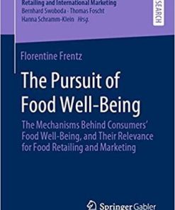 The Pursuit of Food Well-Being: The Mechanisms Behind Consumers’ Food Well-Being, and Their Relevance for Food Retailing and Marketing (Handel und … Retailing and International Marketing)