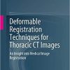 Deformable Registration Techniques for Thoracic CT Images: An Insight into Medical Image Registration 1st ed. 2020 Edition