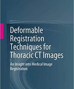 Deformable Registration Techniques for Thoracic CT Images: An Insight into Medical Image Registration 1st ed. 2020 Edition