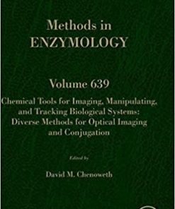 Chemical Tools for Imaging, Manipulating, and Tracking Biological Systems: Diverse Methods for Optical Imaging and Conjugation (Volume 639) (Methods in Enzymology, Volume 639) 1st Edition