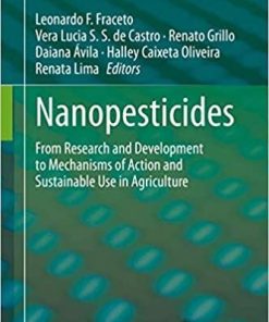 Nanopesticides: From Research and Development to Mechanisms of Action and Sustainable Use in Agriculture 1st ed. 2020 Edition