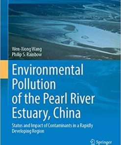 Environmental Pollution of the Pearl River Estuary, China: Status and Impact of Contaminants in a Rapidly Developing Region (Estuaries of the World) 1st ed. 2020 Edition