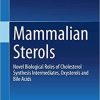 Mammalian Sterols: Novel Biological Roles of Cholesterol Synthesis Intermediates, Oxysterols and Bile Acids 1st ed. 2020 Edition