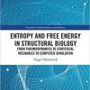 Entropy and Free Energy in Structural Biology: From Thermodynamics to Statistical Mechanics to Computer Simulation (Foundations of Biochemistry and Biophysics) 1st Edition