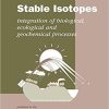 Stable Isotopes: The Integration of Biological, Ecological and Geochemical Processes (Environmental Plant Biology Series) 1st Edition