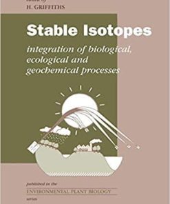 Stable Isotopes: The Integration of Biological, Ecological and Geochemical Processes (Environmental Plant Biology Series) 1st Edition