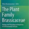 The Plant Family Brassicaceae: Biology and Physiological Responses to Environmental Stresses 1st ed. 2020 Edition