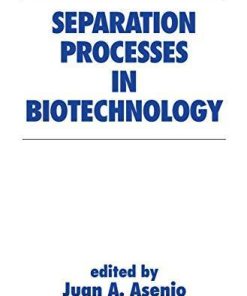 Separation Processes in Biotechnology (Biotechnology and Bioprocessing Book 9)