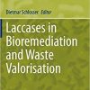 Laccases in Bioremediation and Waste Valorisation (Microbiology Monographs, 33) 1st ed. 2020 Edition