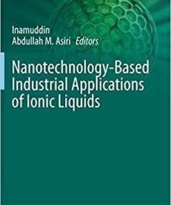 Nanotechnology-Based Industrial Applications of Ionic Liquids (Nanotechnology in the Life Sciences) 1st ed. 2020 Edition