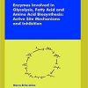 Enzymes Involved in Glycolysis, Fatty Acid and Amino Acid Biosynthesis: Active Site Mechanisms and Inhibition